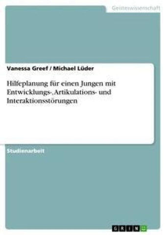 Hilfeplanung für einen Jungen mit Entwicklungs-, Artikulations- und Interaktionsstörungen