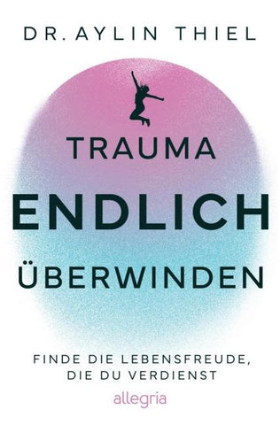 Trauma ENDLICH überwinden