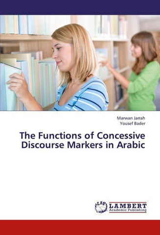 The Functions of Concessive Discourse Markers in Arabic