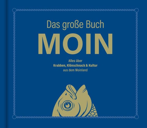 MOIN!: Das große Buch MOIN - Alles über Krabben, Klönschnack & Kultur aus dem Moinland