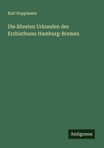 Die ältesten Urkunden des Erzbisthums Hamburg-Bremen