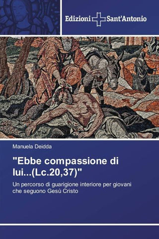 "Ebbe compassione di lui...(Lc.20,37)"