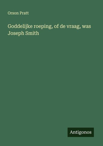Goddelijke roeping, of de vraag, was Joseph Smith