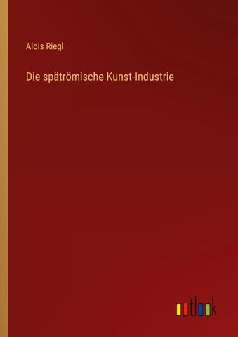 Die spätrömische Kunst-Industrie