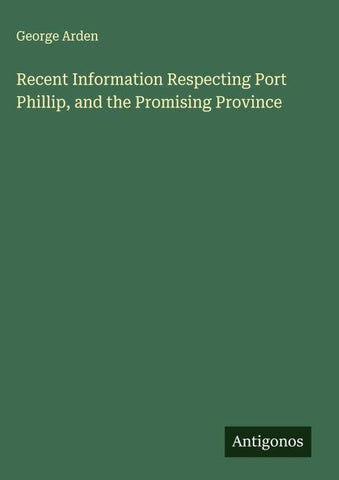 Recent Information Respecting Port Phillip, and the Promising Province