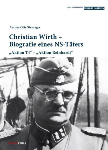 Christian Wirth – Biografie eines NS-Täters