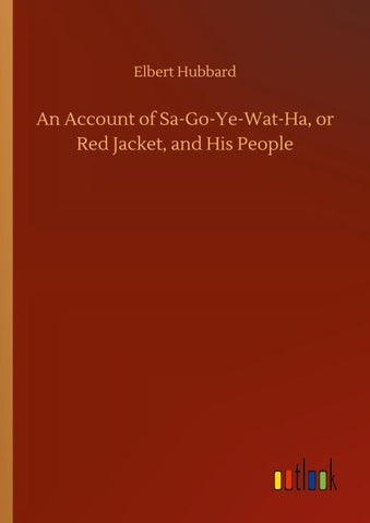 An Account of Sa-Go-Ye-Wat-Ha, or Red Jacket, and His People