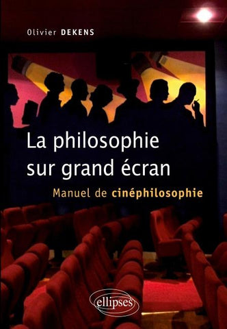 La philosophie sur grand écran. Manuel de cinéphilosophie