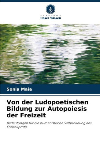 Von der Ludopoetischen Bildung zur Autopoiesis der Freizeit
