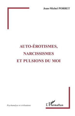 Auto-érotismes, narcissismes et pulsions du moi