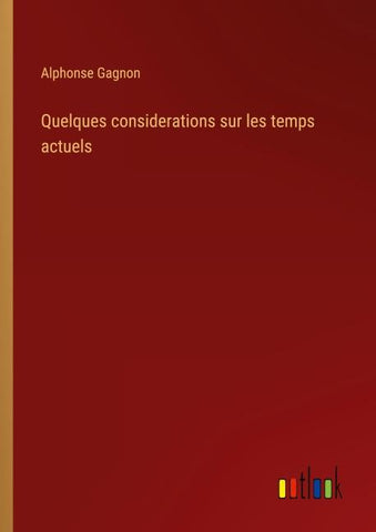 Quelques considerations sur les temps actuels