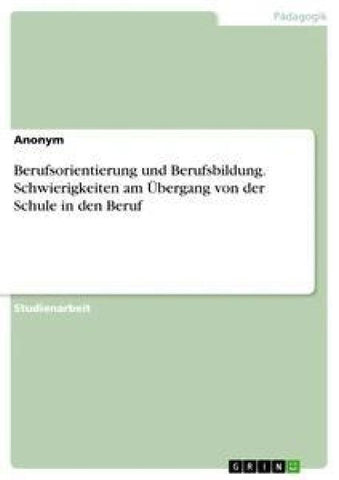 Berufsorientierung und Berufsbildung. Schwierigkeiten am Übergang von der Schule in den Beruf