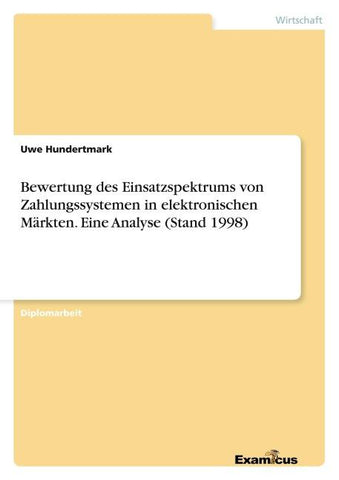 Bewertung des Einsatzspektrums von Zahlungssystemen in elektronischen Märkten. Eine Analyse (Stand 1998)