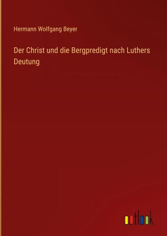 Der Christ und die Bergpredigt nach Luthers Deutung