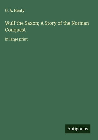 Wulf the Saxon; A Story of the Norman Conquest