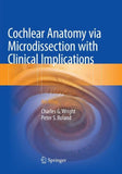 Cochlear Anatomy via Microdissection with Clinical Implications