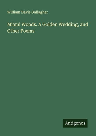 Miami Woods. A Golden Wedding, and Other Poems