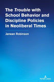 The “Trouble” with School Behavior and Discipline Policies in Neoliberal Times