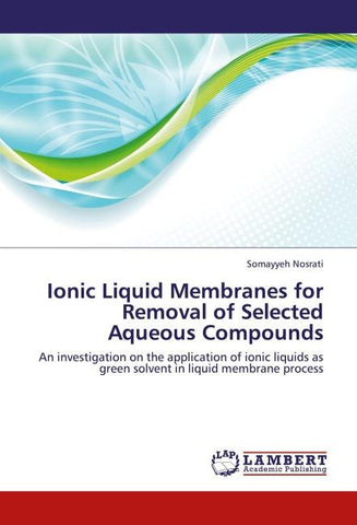 Ionic Liquid Membranes for Removal of Selected Aqueous Compounds