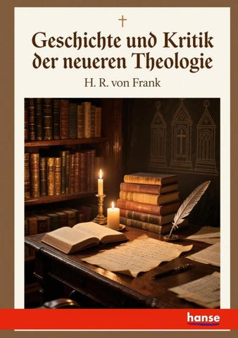 Geschichte und Kritik der neueren Theologie