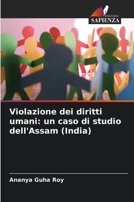 Violazione dei diritti umani: un caso di studio dell'Assam (India)