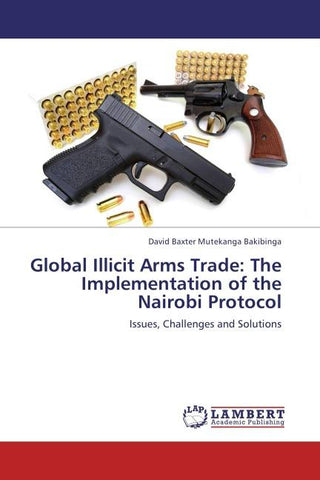 Global Illicit Arms Trade: The Implementation of the Nairobi Protocol