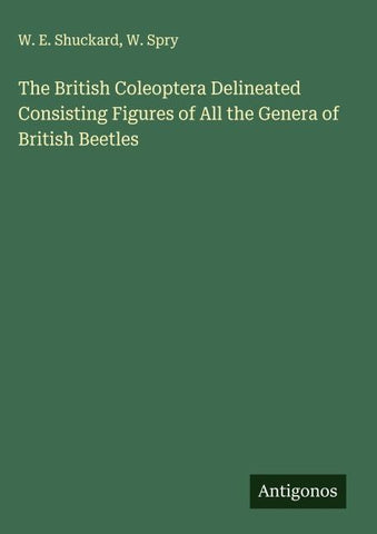 The British Coleoptera Delineated Consisting Figures of All the Genera of British Beetles