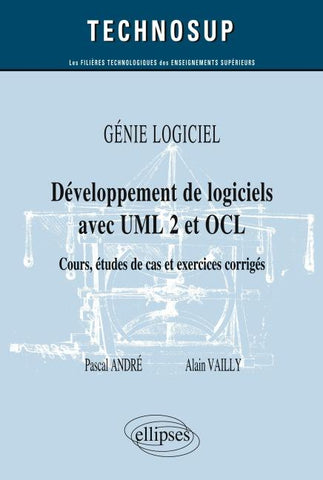 GÉNIE LOGICIEL - Développement de logiciels avec UML 2 et OCL - Cours, études de cas et exercices corrigés (Niveau B)