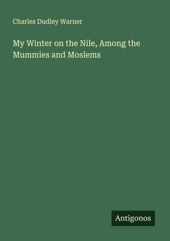 My Winter on the Nile, Among the Mummies and Moslems