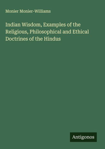 Indian Wisdom, Examples of the Religious, Philosophical and Ethical Doctrines of the Hindus