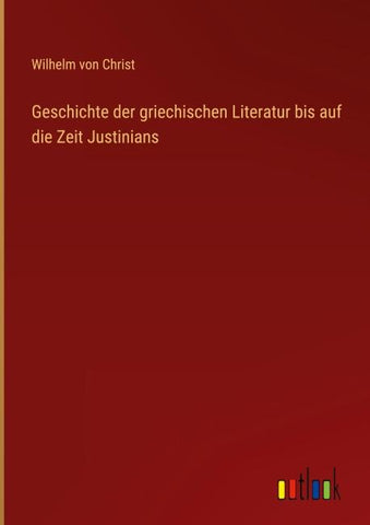 Geschichte der griechischen Literatur bis auf die Zeit Justinians