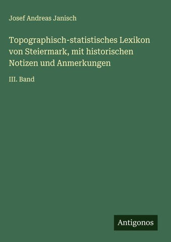 Topographisch-statistisches Lexikon von Steiermark, mit historischen Notizen und Anmerkungen
