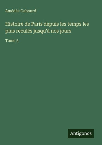 Histoire de Paris depuis les temps les plus reculés jusqu'à nos jours