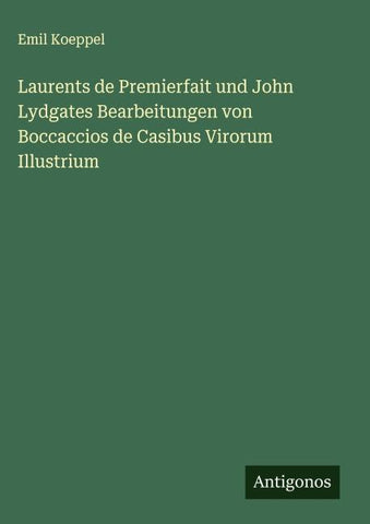 Laurents de Premierfait und John Lydgates Bearbeitungen von Boccaccios de Casibus Virorum Illustrium