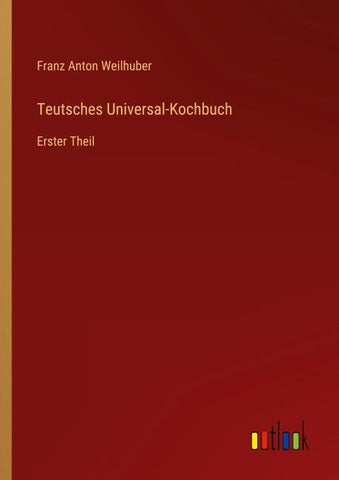 Teutsches Universal-Kochbuch