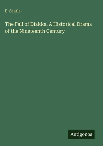 The Fall of Diakka. A Historical Drama of the Nineteenth Century