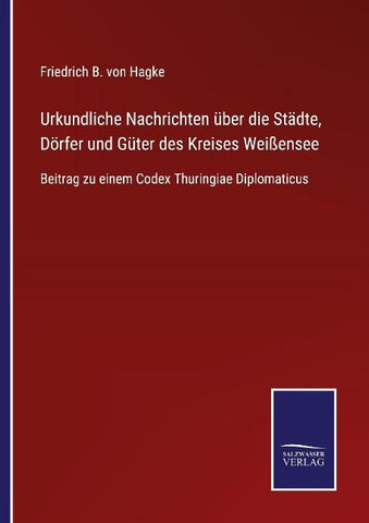 Urkundliche Nachrichten über die Städte, Dörfer und Güter des Kreises Weißensee
