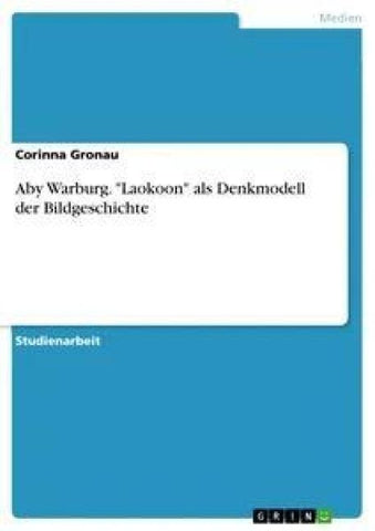 Aby Warburg. "Laokoon" als Denkmodell der Bildgeschichte