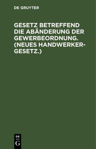 Gesetz betreffend die Abänderung der Gewerbeordnung. (Neues Handwerkergesetz.)