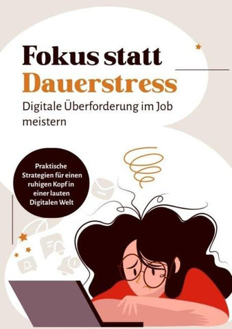Fokus statt Dauerstress - Digitale Überforderung im Job meistern und wieder konzentriert arbeiten