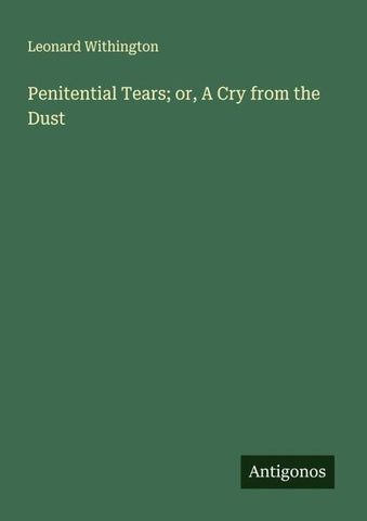 Penitential Tears; or, A Cry from the Dust