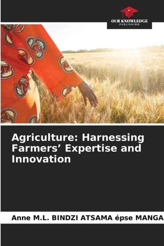 Agriculture: Harnessing Farmers' Expertise and Innovation