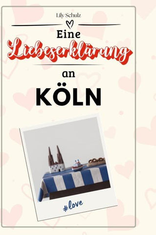 Eine Liebeserklärung an Köln