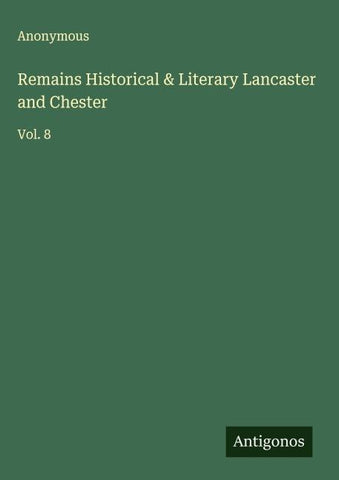 Remains Historical & Literary Lancaster and Chester