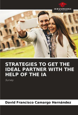 STRATEGIES TO GET THE IDEAL PARTNER WITH THE HELP OF THE IA