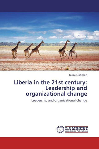 Liberia in the 21st century: Leadership and organizational change