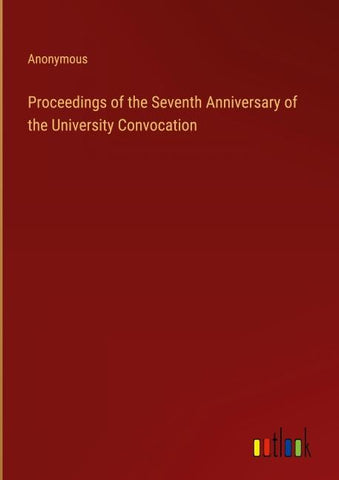 Proceedings of the Seventh Anniversary of the University Convocation