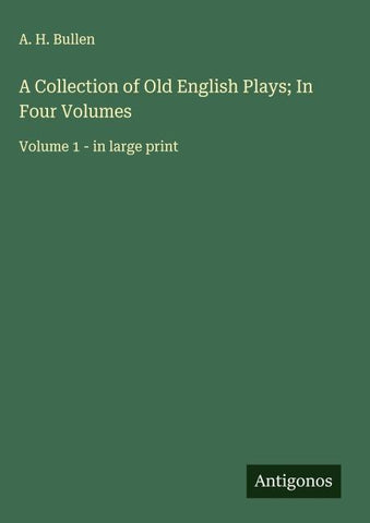 A Collection of Old English Plays; In Four Volumes