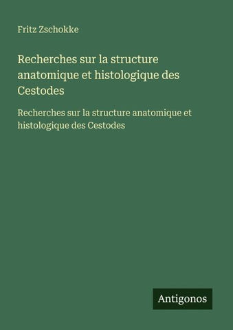 Recherches sur la structure anatomique et histologique des Cestodes
