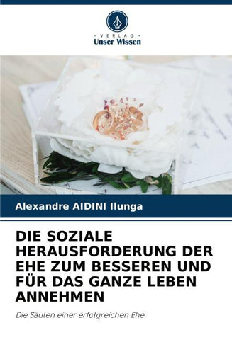 DIE SOZIALE HERAUSFORDERUNG DER EHE ZUM BESSEREN UND FÜR DAS GANZE LEBEN ANNEHMEN